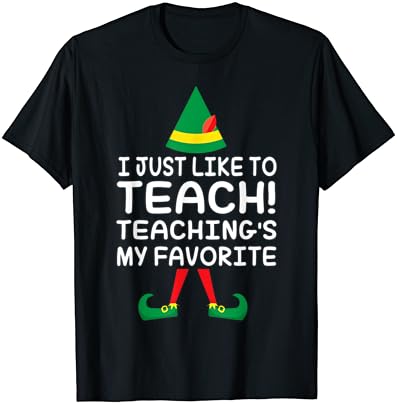 Ben Sadece Öğretileri Öğretmek Gibi Benim Favori ELF Noel T-Shirt