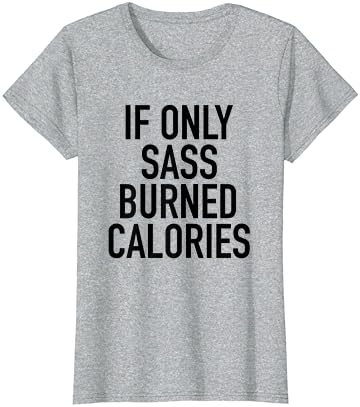 Eğer Sadece Sass Yakılan Kalori-Komik Egzersiz Alıntı T-Shirt